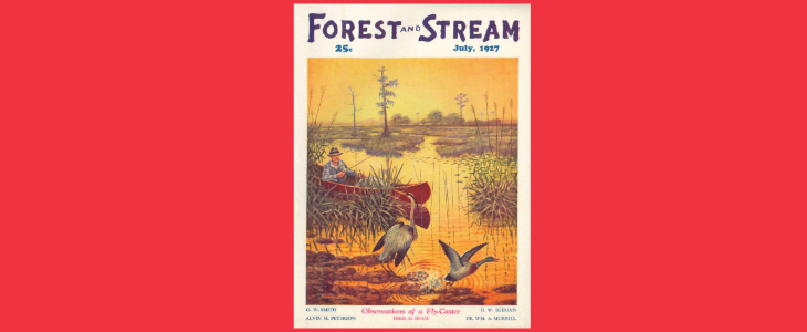 Forest and Stream Magazine, July, 1927, 25 cents. Observations of a Fly-Caster, Fred G. Shaw. Others, O.W Smith, A. Peterson, H. Beeman, W. Murrill. Center image of a man in an open swampy location with orange skies reflecting on the water, fly fishing.