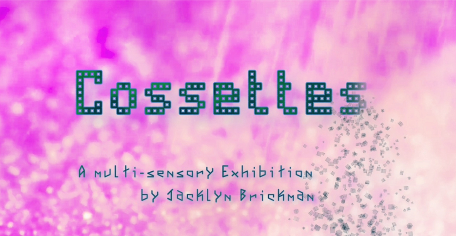 Cossettes is a multi-sensory exhibition by Jacklyn Brickman, featuring a pixelated title on a blurred pink-purple background with scattered square shapes.