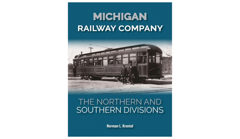 Image of book by Norman L Krentel called, Michigan Railway Company: The Northern and Southern Divisions. The book cover has a blue background with a historic photo in black and white of a passenger rail car with two men standing in front of it.