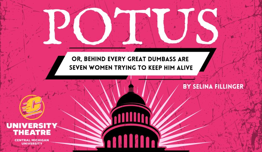 Text: University Theatre Presents POTUS: Or, Behind Every Great Dumbass are Seven Women Trying to Keep Him Alive, By Selina Fillinger. A hot pink background with a graphic image of the capitol building at center.