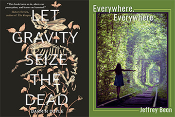 Images of book covers Let Gravity Seize the Dead by Darrin Doyle and Everywhere, Everywhere by Jeffrey Bean.